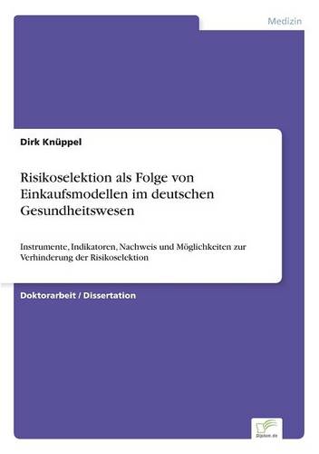 Risikoselektion ALS Folge Von Einkaufsmodellen Im Deutschen Gesundheitswesen (Paperback)