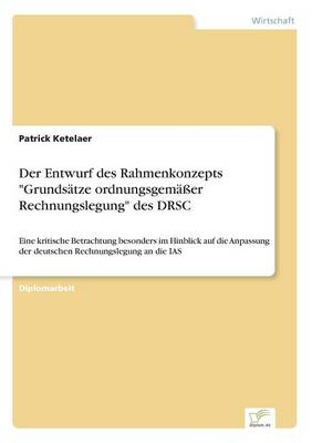 Der Entwurf Des Rahmenkonzepts Grunds tze Ordnungsgem er Rechnungslegung Des Drsc (Paperback)