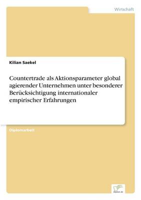 Countertrade ALS Aktionsparameter Global Agierender Unternehmen Unter Besonderer Berucksichtigung Internationaler Empirischer Erfahrungen (Paperback)