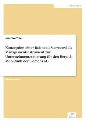 Konzeption Einer Balanced Scorecard ALS Managementinstrument Zur Unternehmenssteuerung F r Den Bereich Mobilfunk Der Siemens AG (Paperback)
