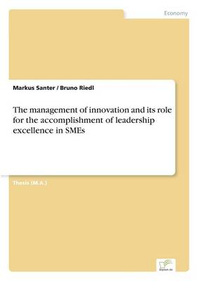 The Management of Innovation and Its Role for the Accomplishment of Leadership Excellence in Smes (Paperback)