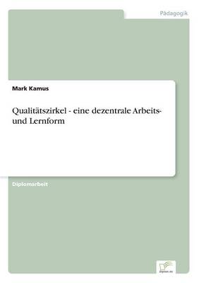 Qualit tszirkel - Eine Dezentrale Arbeits- Und Lernform (Paperback)