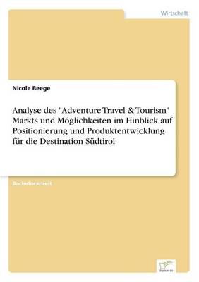 Analyse Des Adventure Travel & Tourism Markts Und Moglichkeiten Im Hinblick Auf Positionierung Und Produktentwicklung Fur Die Destination Sudtirol (Paperback)