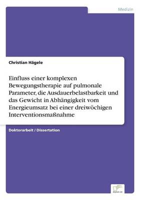 Einfluss Einer Komplexen Bewegungstherapie Auf Pulmonale Parameter, Die Ausdauerbelastbarkeit Und Das Gewicht in Abh ngigkeit Vom Energieumsatz Bei Einer Dreiw chigen Interventionsma nahme (Paperback)