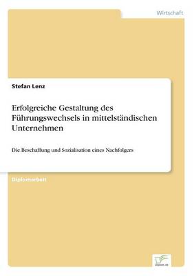 Erfolgreiche Gestaltung Des Fuhrungswechsels in Mittelstandischen Unternehmen (Paperback)