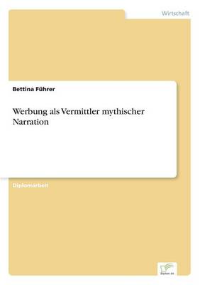 Werbung ALS Vermittler Mythischer Narration (Paperback)