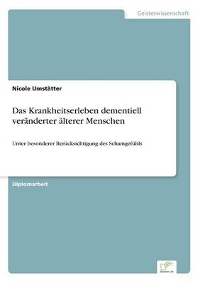 Das Krankheitserleben Dementiell Veranderter Alterer Menschen (Paperback)