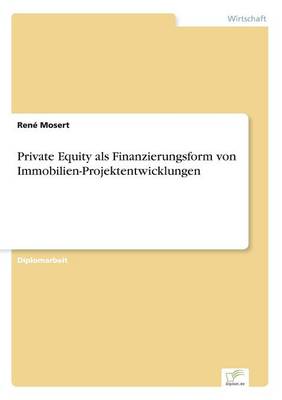 Private Equity ALS Finanzierungsform Von Immobilien-Projektentwicklungen (Paperback)