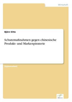 Schutzmanahmen Gegen Chinesische Produkt- Und Markenpiraterie (Paperback)