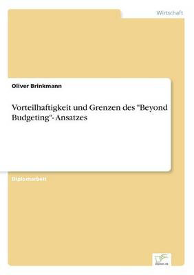 Vorteilhaftigkeit Und Grenzen Des Beyond Budgeting- Ansatzes (Paperback)