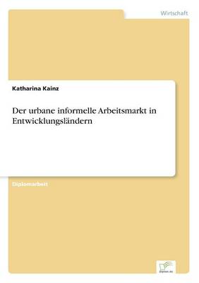 Der Urbane Informelle Arbeitsmarkt in Entwicklungsl ndern (Paperback)