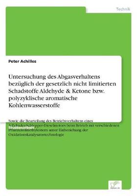 Untersuchung Des Abgasverhaltens Bezuglich Der Gesetzlich Nicht Limitierten Schadstoffe Aldehyde & Ketone Bzw. Polyzyklische Aromatische Kohlenwasserstoffe (Paperback)