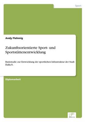 Zukunftsorientierte Sport- Und Sportstattenentwicklung (Paperback)
