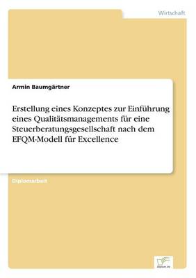 Erstellung Eines Konzeptes Zur Einf hrung Eines Qualit tsmanagements F r Eine Steuerberatungsgesellschaft Nach Dem Efqm-Modell F r Excellence (Paperback)