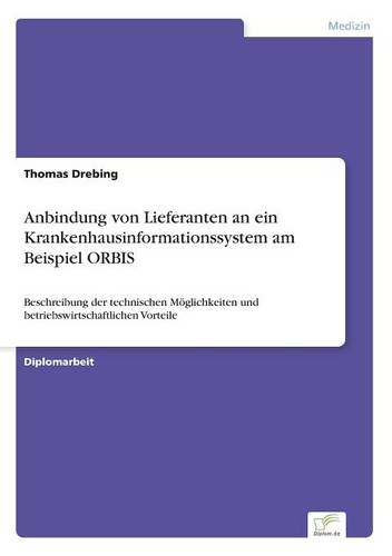 Anbindung Von Lieferanten an Ein Krankenhausinformationssystem Am Beispiel Orbis (Paperback)