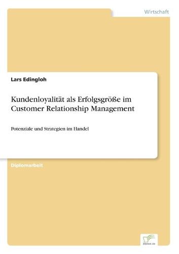 Kundenloyalit t ALS Erfolgsgr e Im Customer Relationship Management (Paperback)