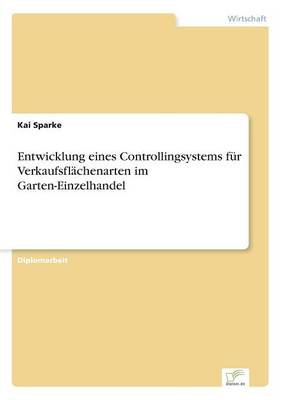 Entwicklung Eines Controllingsystems F r Verkaufsfl chenarten Im Garten-Einzelhandel (Paperback)
