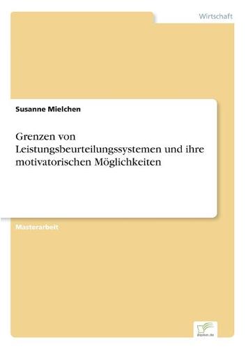 Grenzen Von Leistungsbeurteilungssystemen Und Ihre Motivatorischen Moglichkeiten (Paperback)