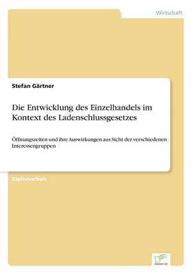 Die Entwicklung Des Einzelhandels Im Kontext Des Ladenschlussgesetzes (Paperback)