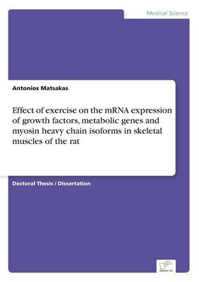Effect of Exercise on the Mrna Expression of Growth Factors, Metabolic Genes and Myosin Heavy Chain Isoforms in Skeletal Muscles of the Rat (Paperback)