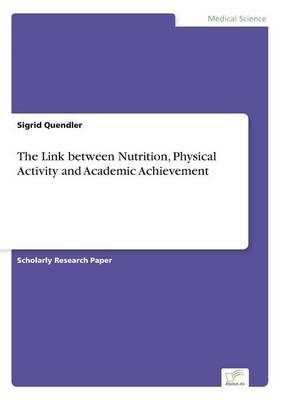 The Link Between Nutrition, Physical Activity and Academic Achievement (Paperback)