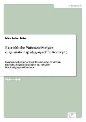 Betriebliche Voraussetzungen Organisationspadagogischer Konzepte (Paperback)