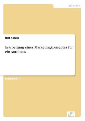 Erarbeitung Eines Marketingkonzeptes Fur Ein Autohaus (Paperback)