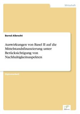Auswirkungen Von Basel II Auf Die Mittelstandsfinanzierung Unter Ber cksichtigung Von Nachhaltigkeitsaspekten (Paperback)