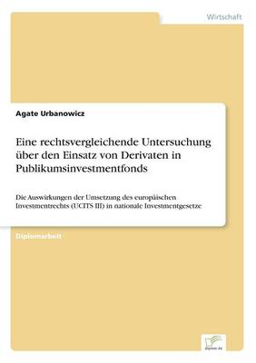 Eine Rechtsvergleichende Untersuchung ber Den Einsatz Von Derivaten in Publikumsinvestmentfonds (Paperback)