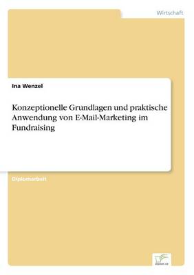 Konzeptionelle Grundlagen Und Praktische Anwendung Von E-Mail-Marketing Im Fundraising (Paperback)