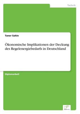 Okonomische Implikationen Der Deckung Des Regelenergiebedarfs in Deutschland (Paperback)