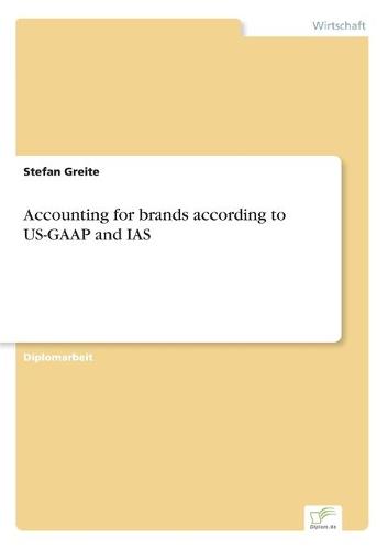 Accounting for Brands According to Us-GAAP and IAS (Paperback)
