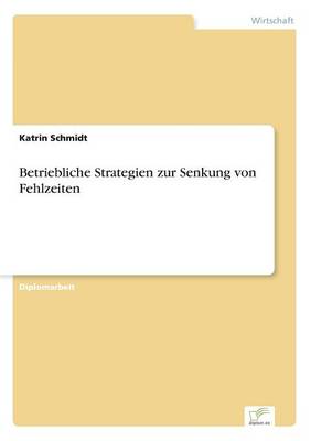 Betriebliche Strategien Zur Senkung Von Fehlzeiten (Paperback)