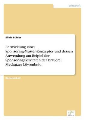 Entwicklung Eines Sponsoring-Muster-Konzeptes Und Dessen Anwendung Am Beipiel Der Sponsoringaktivitaten Der Brauerei Meckatzer Lowenbrau (Paperback)