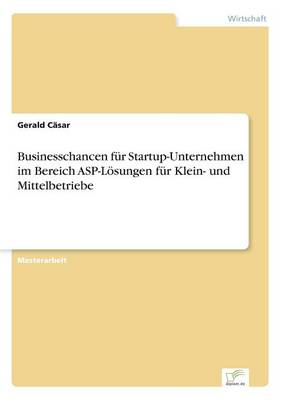 Businesschancen F r Startup-Unternehmen Im Bereich Asp-L sungen F r Klein- Und Mittelbetriebe (Paperback)
