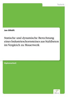 Statische Und Dynamische Berechnung Eines Industrieschornsteines Aus Stahlbeton Im Vergleich Zu Mauerwerk (Paperback)