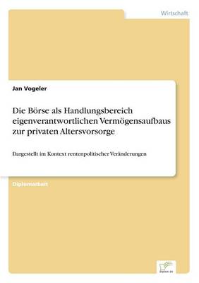 Die B rse ALS Handlungsbereich Eigenverantwortlichen Verm gensaufbaus Zur Privaten Altersvorsorge (Paperback)