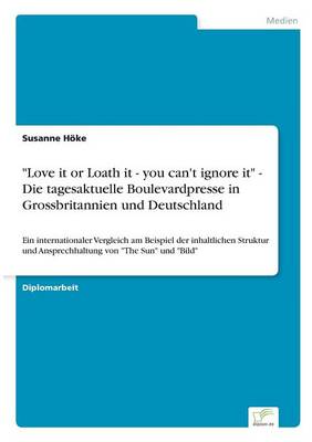 Love It or Loath It - You Can't Ignore It - Die Tagesaktuelle Boulevardpresse in Grossbritannien Und Deutschland (Paperback)