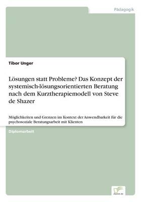 Losungen Statt Probleme? Das Konzept Der Systemisch-Losungsorientierten Beratung Nach Dem Kurztherapiemodell Von Steve de Shazer (Paperback)