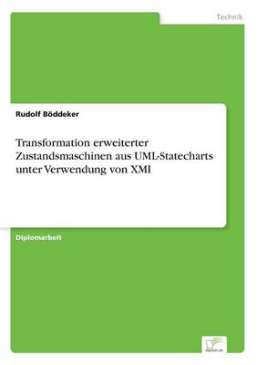 Transformation Erweiterter Zustandsmaschinen Aus UML-Statecharts Unter Verwendung Von XMI (Paperback)