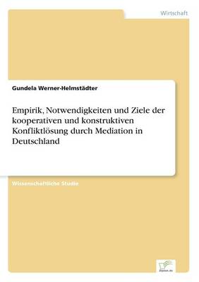 Empirik, Notwendigkeiten Und Ziele Der Kooperativen Und Konstruktiven Konfliktl sung Durch Mediation in Deutschland (Paperback)