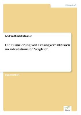 Die Bilanzierung Von Leasingverhaltnissen Im Internationalen Vergleich (Paperback)
