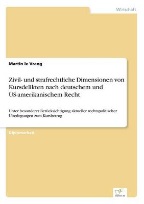 Zivil- Und Strafrechtliche Dimensionen Von Kursdelikten Nach Deutschem Und Us-Amerikanischem Recht (Paperback)