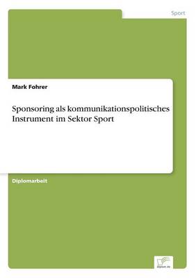 Sponsoring ALS Kommunikationspolitisches Instrument Im Sektor Sport (Paperback)