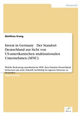 Invest in Germany - Der Standort Deutschland Aus Sicht Von Us-Amerikanischen Multinationalen Unternehmen (Mnu) (Paperback)