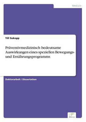 Pr ventivmedizinisch Bedeutsame Auswirkungen Eines Speziellen Bewegungs- Und Ern hrungsprogramms (Paperback)