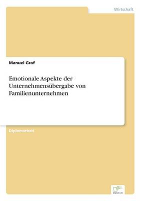 Emotionale Aspekte Der Unternehmensubergabe Von Familienunternehmen (Paperback)