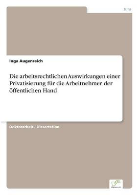 Die Arbeitsrechtlichen Auswirkungen Einer Privatisierung F r Die Arbeitnehmer Der ffentlichen Hand (Paperback)