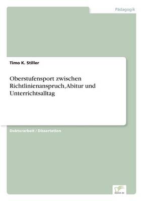Oberstufensport Zwischen Richtlinienanspruch, Abitur Und Unterrichtsalltag (Paperback)