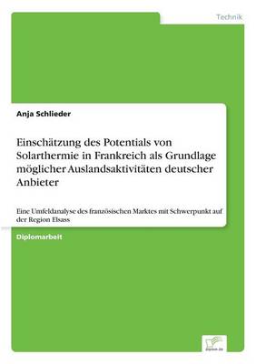 Einsch tzung Des Potentials Von Solarthermie in Frankreich ALS Grundlage M glicher Auslandsaktivit ten Deutscher Anbieter (Paperback)